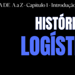 AULA 3 - INTRODUÇÃO À LOGÍSTICA: História da logística | LOGÍSTICA DE A a Z LOGÍSTICA DE A a Z - CAPÍTULO 1 - INTRODUÇÃO A LOGÍSTICA - AULA 3