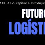 AULA 5 - INTRODUÇÃO À LOGÍSTICA: Futuro da logística | LOGÍSTICA DE A a Z LOGÍSTICA DE A a Z - CAPÍTULO 1 - INTRODUÇÃO A LOGÍSTICA - AULA 5